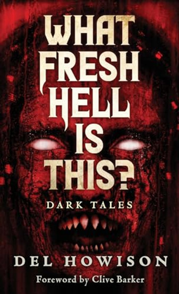 What Fresh Hell is This?: Dark Tales By del Howison - Hardcover