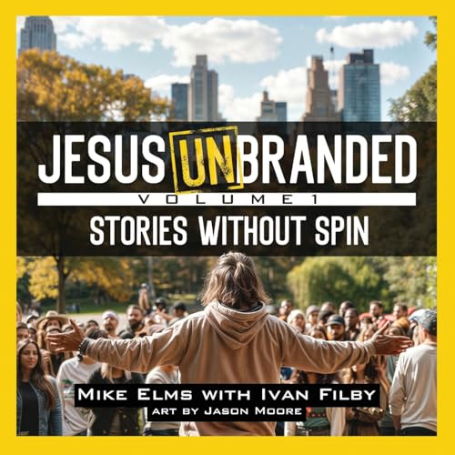 Jesus Unbranded: Volume 1: Stories Without Spin By Mike Elms - Paperback