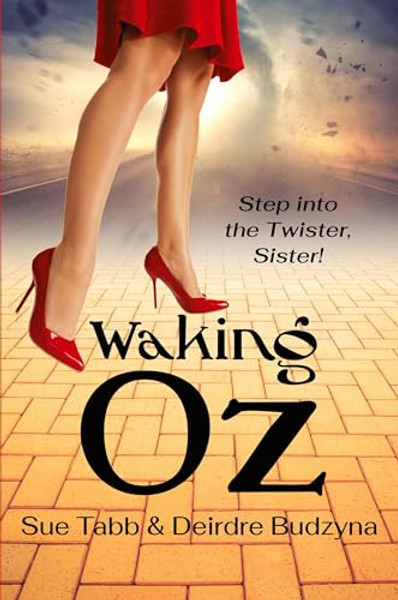Waking Oz: A Guide for Women Who Want to Use Brains, Heart, and Courage to Create a Kickass Life By Sue Tabb - Paperback