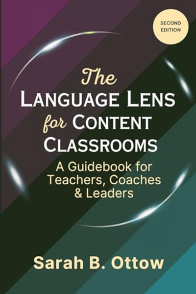 The Language Lens for Content Classrooms (2nd Edition): A Guidebook for Teachers, Coaches & Leaders By Sarah Ottow - Paperback