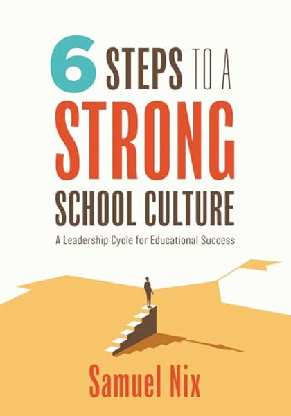 Six Steps to a Strong School Culture: A Leadership Cycle for Educational Success (a Six-Step Leadership Cycle for Principals) By Samuel Nix - Paperback