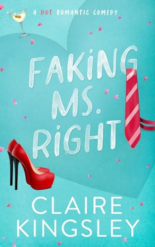 Faking Ms. Right: A Hot Romantic Comedy By Claire Kingsley - Paperback