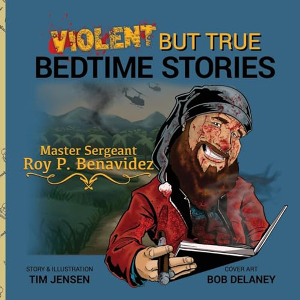 Violent But True Bedtime Stories: Master Sergeant Roy P. Benavidez By Tim Jensen - Paperback