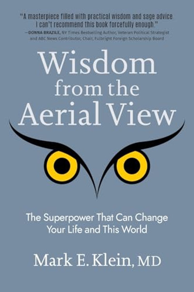 Wisdom from the Aerial View: The Superpower That Can Change Your Life and This World By Mark E. Klein - Paperback