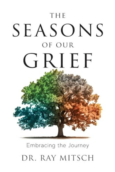 The Seasons of our Grief: Embracing the Journey By Ray Mitsch - Paperback