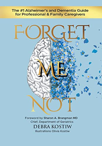 Forget Me Not: The #1 Alzheimer's and Dementia Guide for Professional and Family Caregivers By Debra Kostiw - Hardcover