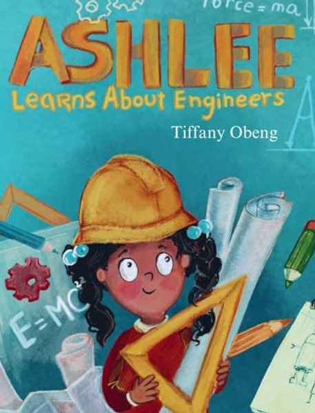 Ashlee Learns about Engineers: Career Book for Kids (STEM Children's Book) By Tiffany Obeng - Hardcover