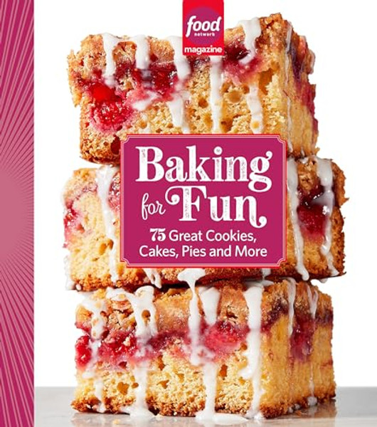 Food Network Magazine Baking for Fun: 75 Great Cookies, Cakes, Pies & More By Food Network Magazine - Hardcover