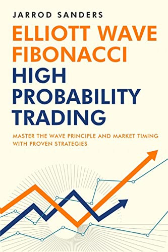 Elliott Wave - Fibonacci High Probability Trading: Master The Wave Principle and Market Timing With Proven Strategies By Jarrod Sanders - Paperback