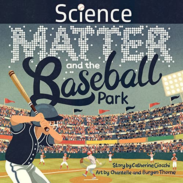 Science, Matter and the Baseball Park By Catherine Ciocchi - Hardcover