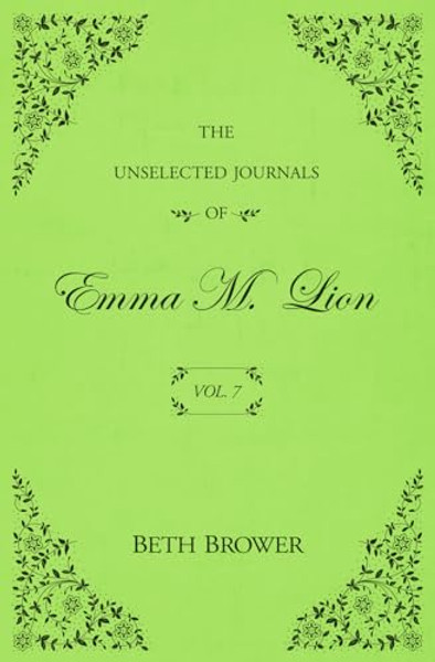 The Unselected Journals of Emma M. Lion: Vol. 7 By Beth Brower - Paperback