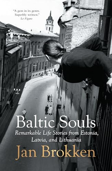 Baltic Souls: Remarkable Life Stories from Estonia, Latvia, and Lithuania By Jan Brokken - Paperback
