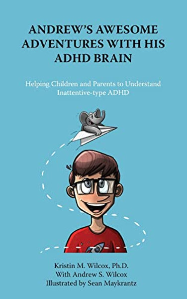 Andrew's Awesome Adventures with His ADHD Brain By Kristin Wilcox - Paperback