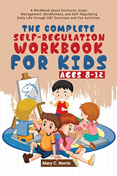 The Complete Self-Regulation Workbook for Kids (8-12) By Mary C. Noris - Paperback