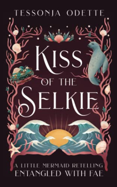 Kiss of the Selkie: A Little Mermaid Retelling By Tessonja Odette - Paperback