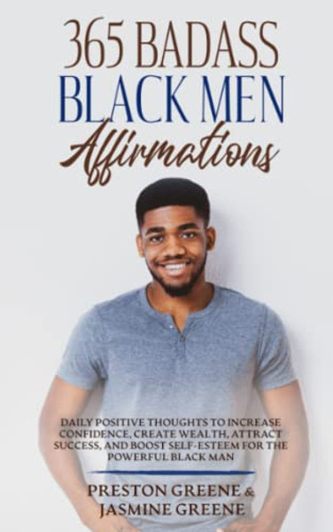 365 Badass Black Men Affirmations: Daily Positive Thoughts to Increase Confidence, Create Wealth, Attract Success, and Boost Self-Esteem for the Power By Preston Greene - Paperback