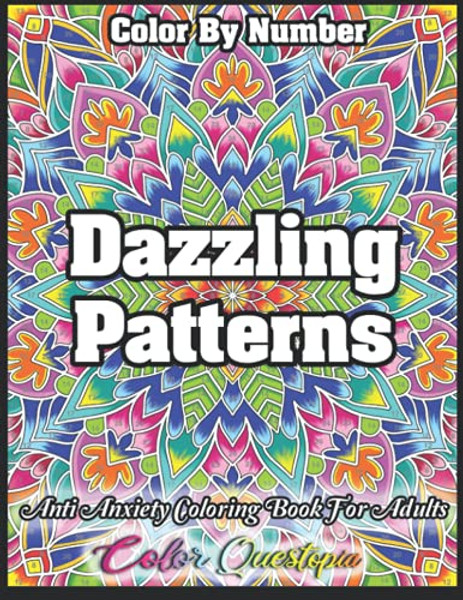 Color by Number Dazzling Patterns - Anti Anxiety Coloring Book for Adults: For Relaxation and Meditation By Color Questopia - Paperback