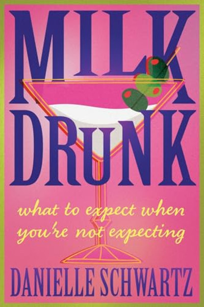Milk Drunk: What to Expect When You're Not Expecting By Danielle Schwartz - Paperback