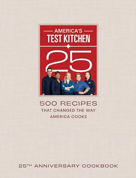 America's Test Kitchen 25th Anniversary Cookbook: 500 Recipes That Changed the Way America Cooks By America's Test Kitchen - Hardcover