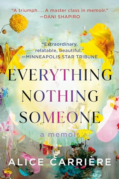 Everything/Nothing/Someone: A Memoir By Alice Carrire - Paperback