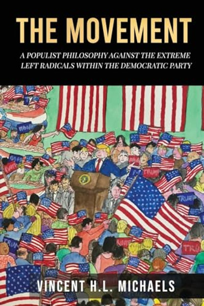 The Movement: A Populist Philosophy Against the Extreme Left Radicals Within the Democratic Party By Vincent M. L. Michaels - Paperback