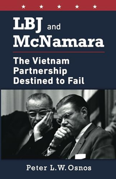 LBJ and McNamara: The Vietnam Partnership Destined to Fail By Peter L. W. Osnos - Paperback