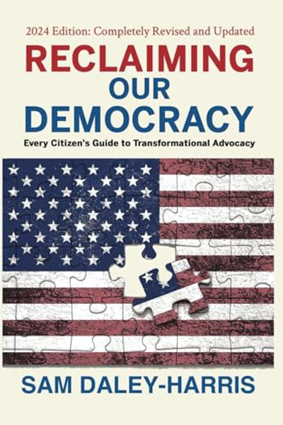 Reclaiming Our Democracy: Every Citizen's Guide to Transformational Advocacy, 2024 Edition By Sam Daley-Harris - Paperback