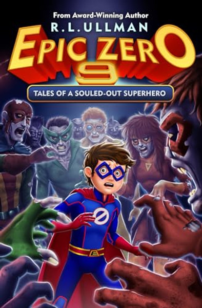 Epic Zero 9: Tales of a Souled-Out Superhero By R. L. Ullman - Paperback