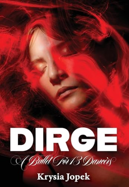 Dirge: A Ballet For 13 Dancers By Krysia Jopek - Hardcover