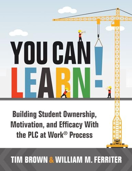 You Can Learn!: Building Student Ownership, Motivation, and Efficacy with the PLC Process (Strategies for PLC Teams to Improve Student Engagement and By Tm Brown - Paperback