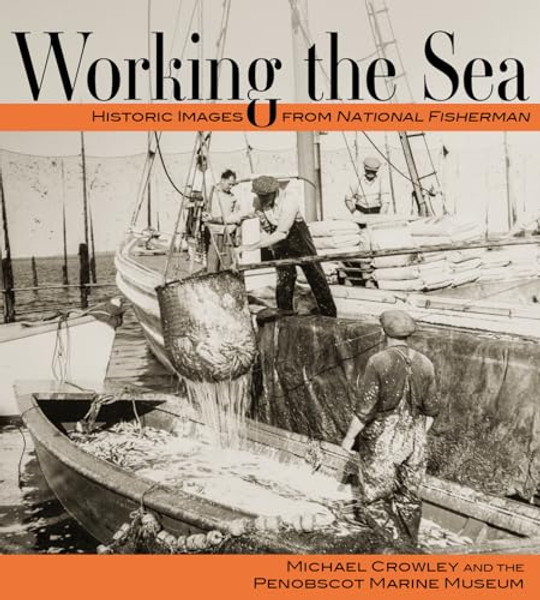 Working the Sea: Photographs from the Penobscot Marine Museum By Michael Crowley - Paperback