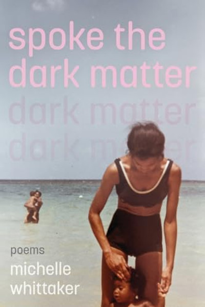 Spoke the Dark Matter By Michelle Whittaker - Paperback