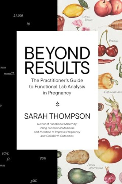 Beyond Results: The Practioner's Guide to Functional Lab Analysis in Pregnancy By Sarah Thompson - Hardcover