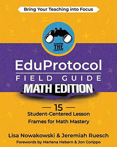 The EduProtocol Field Guide Math Edition: 15 Student-Centered Lesson Frames for Math Mastery By Lisa Nowakowski - Paperback