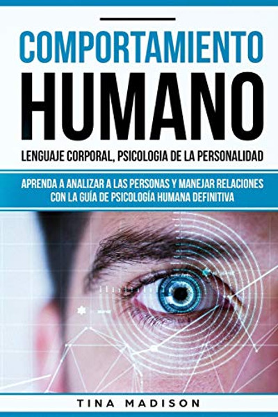 Comportamiento humano, Lenguaje corporal, Psicologa de la Personalidad: Aprenda a Analizar a las Personas y Manejar Relaciones con la Gua de Psicolo By Tina Madison - Paperback