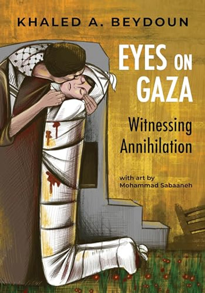 Eyes on Gaza: Witnessing Annihilation By Khaled A. Beydoun - Paperback