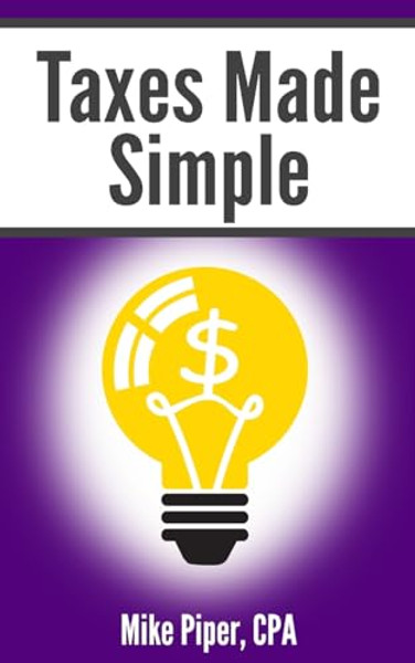 Taxes Made Simple: Income Taxes Explained in 100 Pages or Less By Mike Piper - Paperback