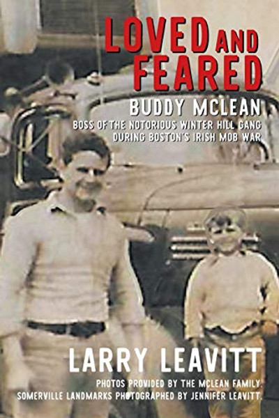 Loved and Feared: Buddy McLean, Boss of The Notorious Winter Hill Gang During Boston's Irish Mob War By Larry Leavitt - Paperback