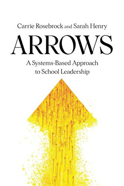 Arrows: A Systems-Based Approach to School Leadership: A Systems-Based Approach to School Leadership: a Systems-Based Approach to School Leadership By Carrie Rosebrock - Paperback