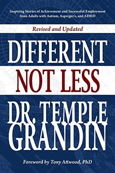Different... Not Less: Inspiring Stories of Achievement and Successful Employment from Adults with Autism, Asperger's, and ADHD (Revised & Updated) By Temple Grandin - Paperback