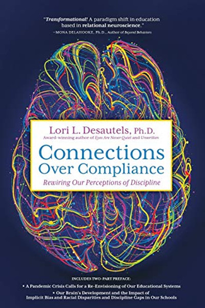 Connections Over Compliance: Rewiring Our Perceptions of Discipline By Lori L. Desautels - Paperback