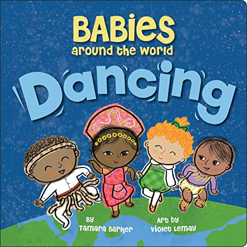 Babies Around the World: Dancing: A Fun and Adorable Book about Diversity That Takes Tots on a Multicultural Trip to Dance Around the World By Tamara Barker - Board Books