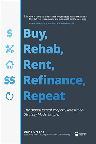 Buy, Rehab, Rent, Refinance, Repeat: The Brrrr Rental Property Investment Strategy Made Simple By David M. Greene - Paperback