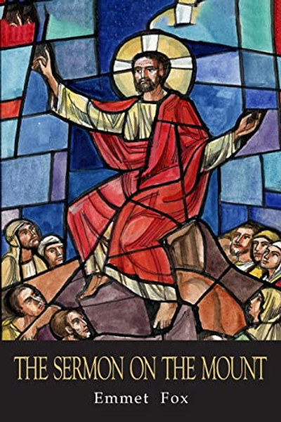 The Sermon on the Mount: The Key to Success in Life: By Emmet Fox - Paperback