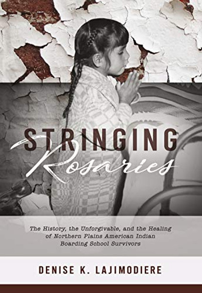 Stringing Rosaries By Denise K. Lajimodiere - Hardcover