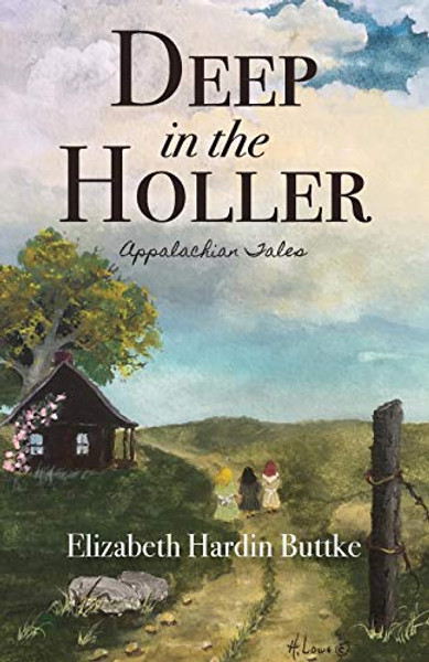 Deep in the Holler: Appalachian Tales By Elizabeth Hardin Buttke - Paperback