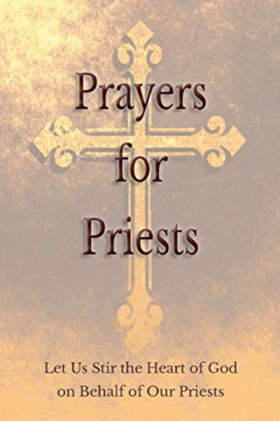 Prayers for Priests: Let Us Stir the Heart of God on Behalf of Our Priests By Saints and Prelates Various - Paperback