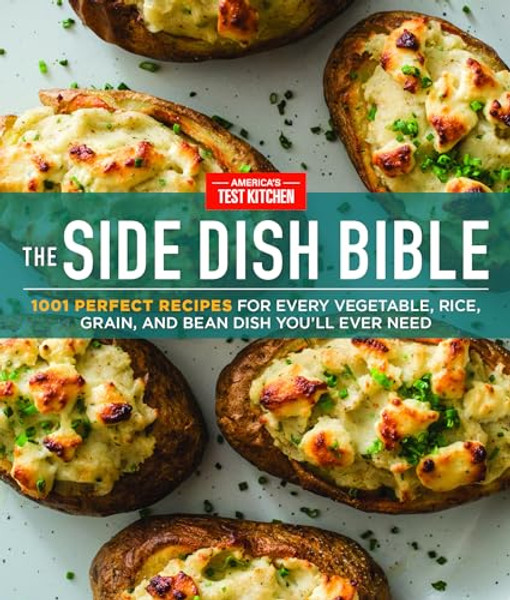 The Side Dish Bible: 1001 Perfect Recipes for Every Vegetable, Rice, Grain, and Bean Dish You Will Ever Need By America's Test Kitchen - Hardcover