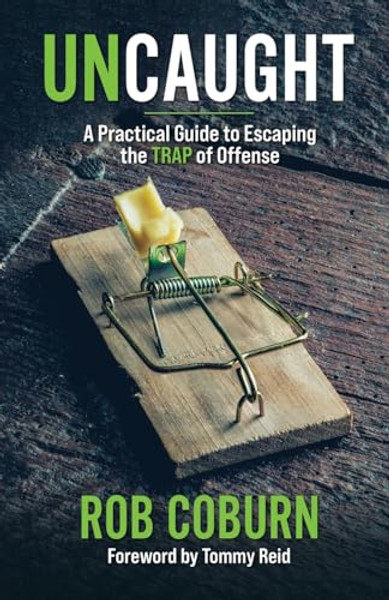 UnCaught: A Practical Guide to Escaping the Trap of Offense: A Practical Guide By Robert L. Coburn - Paperback