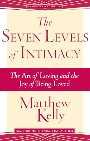 The Seven Levels of Intimacy: The Art of Loving and the Joy of Being Loved By Matthew Kelly - Paperback